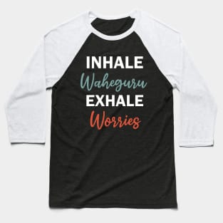 inhale waheguru exhale worries Baseball T-Shirt